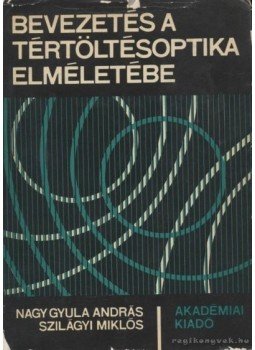 Szilágyi Miklós, Nagy Gyula András - Bevezetés a tértöltésoptika elméletébe Szilágyi Miklós, Nagy Gyula András - Bevezetés a tértöltésoptika elméletébe, Budapest 1967 antikvár könyv