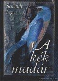 Schmidt Egon - A kék madár