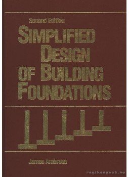 Ambrose, James - Simplified Design of Building Foundations Ambrose, James - Simplified Design of Building Foundations, New York 1988 antikvár könyv