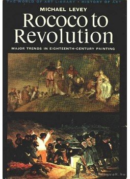 Levey, Michael - Rococo to Revolution Levey, Michael - Rococo to Revolution, London 1966 antikvár könyv