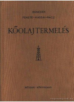 Benedek Ferenc, Kassai Lajos, Fekete Imre, Rácz Dániel - Kőolajtermelés Benedek Ferenc, Kassai Lajos, Fekete Imre, Rácz Dániel - Kőolajtermelés, Budapest 1964 antikvár könyv
