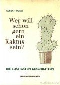 Vajda Albert - Wer will schon gern ein Kaktus sein?