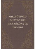 Király László - Misztótfalu mezőváros jegyzőkönyve 1596-1803