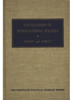 Sprout, Harold, Sprout, Margaret - Foundations of International Politics Sprout, Harold, Sprout, Margaret - Foundations of International Politics, Princeton, New Jersey 1962 antikvár könyv
