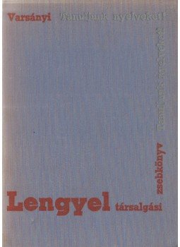 Varsányi István - Lengyel társalgási zsebkönyv Varsányi István - Lengyel társalgási zsebkönyv, Budapest 1966 antikvár könyv