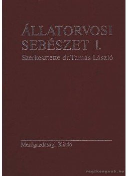 Dr. Kökény Gábor, Dr. Somogyvári Kálmán, Dr. Szokolóczy Iván, Dr. Tamás László, Dr. Zájer József - Állatorvosi Sebészet 1. Dr. Kökény Gábor, Dr. Somogyvári Kálmán, Dr. Szokolóczy Iván, Dr. Tamás László, Dr. Zájer József - Állatorvosi Sebészet 1., Budapest 1986 antikvár könyv