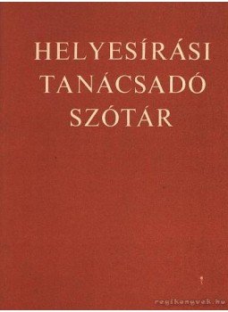 Deme László, Fábián Pál - Helyesírási tanácsadó szótár Deme László, Fábián Pál - Helyesírási tanácsadó szótár, Budapest 1973 antikvár könyv