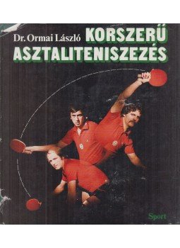 Dr. Ormai László - Korszerű asztaliteniszezés Dr. Ormai László - Korszerű asztaliteniszezés, Budapest 1981 antikvár könyv