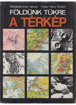 Klinghammer István, Papp-Váry Árpád - Földünk tükre a térkép Klinghammer István, Papp-Váry Árpád - Földünk tükre a térkép, Budapest 1983 antikvár könyv