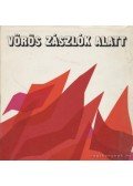 Haypál Tibor - Vörös zászlók alatt