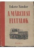 Fekete Sándor - A márciusi fiatalok