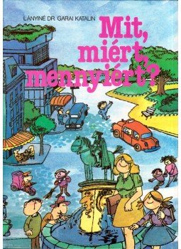 Lányiné Dr. Garai Katalin - Mit, miért, mennyiért? Lányiné Dr. Garai Katalin - Mit, miért, mennyiért?, Budapest 1986 antikvár könyv