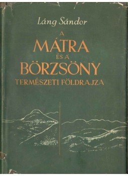 Láng Sándor - A Mátra és a Börzsöny természeti földrajza Láng Sándor - A Mátra és a Börzsöny természeti földrajza, Budapest 1955 antikvár könyv