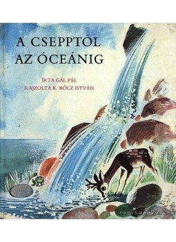 Gál Pál - A csepptől az óceánig Gál Pál - A csepptől az óceánig, Budapest 1965 antikvár könyv