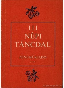 Rajeczky Benjamin, Gőnyey Sándor - 111 népi táncdal Rajeczky Benjamin, Gőnyey Sándor - 111 népi táncdal, Budapest 1975 antikvár könyv