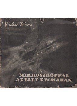 Vadász János, Kontra György - Mikroszkóppal az élet nyomában Vadász János, Kontra György - Mikroszkóppal az élet nyomában, Budapest 1957 antikvár könyv