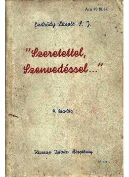 P. Endrődy László S. J. - Szeretettel, szenvedéssel P. Endrődy László S. J. - Szeretettel, szenvedéssel, Budapest 1942 antikvár könyv