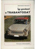 Preusch, Eberhard - Így gondozd a Trabantodat