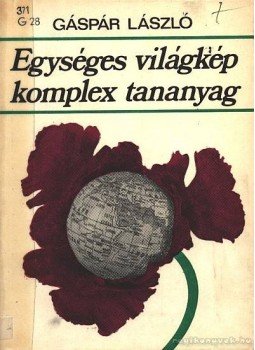 Gáspár László - Egységes világkép komplex tananyag Gáspár László - Egységes világkép komplex tananyag, Budapest 1978 antikvár könyv