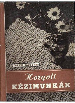 Földes Sándorné - Horgolt kézimunkák Földes Sándorné - Horgolt kézimunkák, Budapest 1955 antikvár könyv