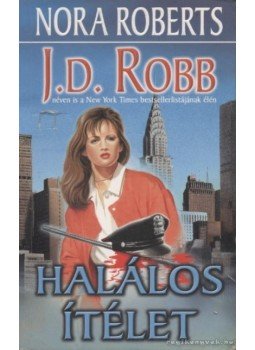 Nora Roberts, J. D. Robb - Halálos ítélet Nora Roberts, J. D. Robb - Halálos ítélet, Budapest 2000 antikvár könyv