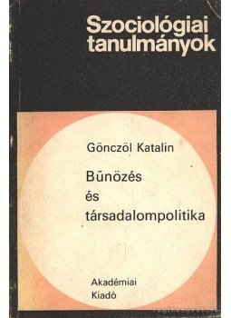 Gönczöl Katalin - Bűnözés és társadalompolitika Gönczöl Katalin - Bűnözés és társadalompolitika, Budapest 1987 antikvár könyv