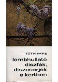Tóth Imre - Lombhullató díszfák, díszcserjék a kertben