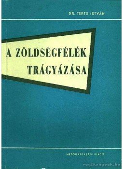 Dr. Terts István - A zöldségfélék trágyázása Dr. Terts István - A zöldségfélék trágyázása, Budapest 1966 antikvár könyv