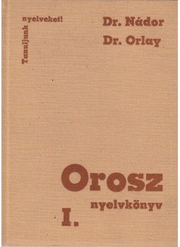 Nádor Gabriella dr., Orlay Nóra dr. - Orosz nyelvkönyv I. Nádor Gabriella dr., Orlay Nóra dr. - Orosz nyelvkönyv I., Budapest 1977 antikvár könyv