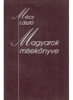 Mécs László - Magyarok misekönyve Mécs László - Magyarok misekönyve, Budapest 1991 antikvár könyv