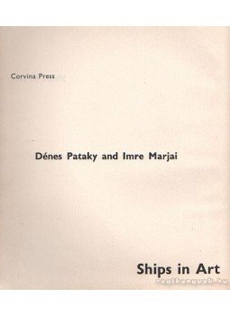 Pataky Dénes, Marjai Imre - Ships in Art Pataky Dénes, Marjai Imre - Ships in Art, 1973 antikvár könyv