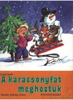 Csukás István - A karácsonyfát meghoztuk Csukás István - A karácsonyfát meghoztuk, Budapest 1991 antikvár könyv