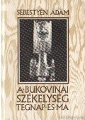 Sebestyén Ádám - A bukovinai székelység tegnap és ma