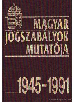 Egriné dr. Rónai Mária, Glatt Gábor, Dr. Hársfalvi Rezsőné, Dr. Kulcsár Márta, Liskáné dr. Nagy Anna, Dr. Nemessányi Attila - Magyar Jogszabályok Mutatója 1945-1991 Egriné dr. Rónai Mária, Glatt Gábor, Dr. Hársfalvi Rezsőné, Dr. Kulcsár Márta, Liskáné dr. Nagy Anna, Dr. Nemessányi Attila - Magyar Jogszabályok Mutatója 1945-1991, Budapest 1992 antikvár könyv