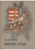 Földes Péter - Árpád után