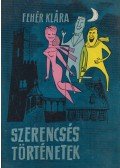 Fehér Klára - Szerencsés történetek