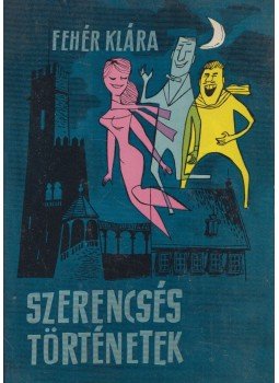 Fehér Klára - Szerencsés történetek Fehér Klára - Szerencsés történetek, Budapest 1960 antikvár könyv