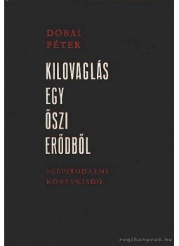 Dobai Péter - Kilovaglás egy őszi erődből Dobai Péter - Kilovaglás egy őszi erődből, Budapest 1973 antikvár könyv