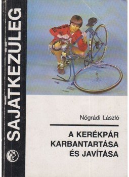 Nógrádi László - A kerékpár karbantartása és javítása Nógrádi László - A kerékpár karbantartása és javítása, Budapest 1985 antikvár könyv