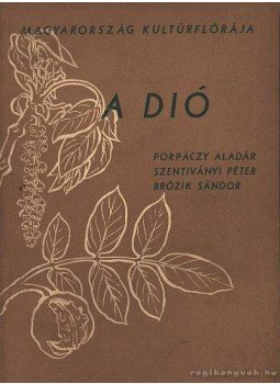 Brózik Sándor, Porpáczy Aladár, Szentiványi Péter - A dió Brózik Sándor, Porpáczy Aladár, Szentiványi Péter - A dió, Budapest 1955 antikvár könyv