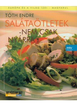 Tóth Endre - Salátaötletek - nem csak nyárra Tóth Endre - Salátaötletek - nem csak nyárra, 2006 antikvár könyv
