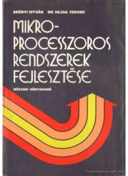 Erényi István, Dr. Vajda Ferenc - Mikroprocesszoros rendszerek fejlesztése Erényi István, Dr. Vajda Ferenc - Mikroprocesszoros rendszerek fejlesztése, Budapest 1981 antikvár könyv