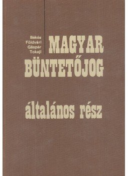 Dr. Földvári József, Dr. Békés Imre, Dr. Gáspár Gyula, Dr. Tokaji Géza - Magyar Büntetőjog - Általános rész Dr. Földvári József, Dr. Békés Imre, Dr. Gáspár Gyula, Dr. Tokaji Géza - Magyar Büntetőjog - Általános rész, Budapest 1980 antikvár könyv