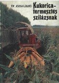 Dr. Józsa László - Kukoricatermesztés szilázsnak
