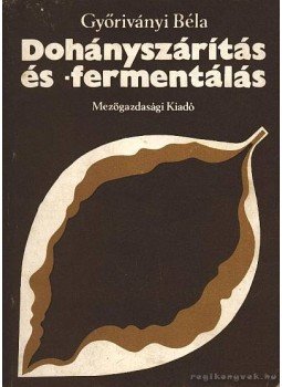 Győriványi Béla - Dohányszárítás és -fermentálás Győriványi Béla - Dohányszárítás és -fermentálás, Budapest 1982 antikvár könyv