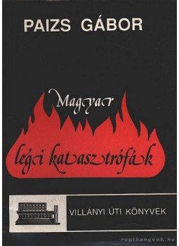 Paizs Gábor - Magyar légi katasztrófák Paizs Gábor - Magyar légi katasztrófák, Budapest 1991 antikvár könyv