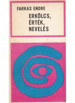 Farkas Endre - Erkölcs, érték, nevelés Farkas Endre - Erkölcs, érték, nevelés, Budapest 1983 antikvár könyv