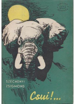 Széchenyi Zsigmond - Csui!... Széchenyi Zsigmond - Csui!..., Budapest 1961 antikvár könyv