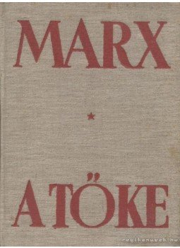 Karl Marx - A tőke I-III. - A politikai gazdaságtan bírálata Karl Marx - A tőke I-III. - A politikai gazdaságtan bírálata, Budapest 1949 antikvár könyv