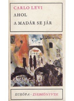 Levi, Carlo - Ahol a madár se jár Levi, Carlo - Ahol a madár se jár, Budapest 1967 antikvár könyv